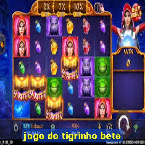 jogo do tigrinho bete